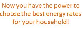 Now you have the power to choose the best energy rates for your household!